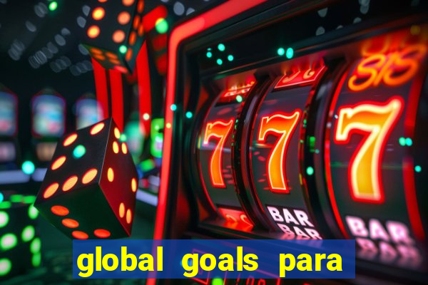 global goals para que serve